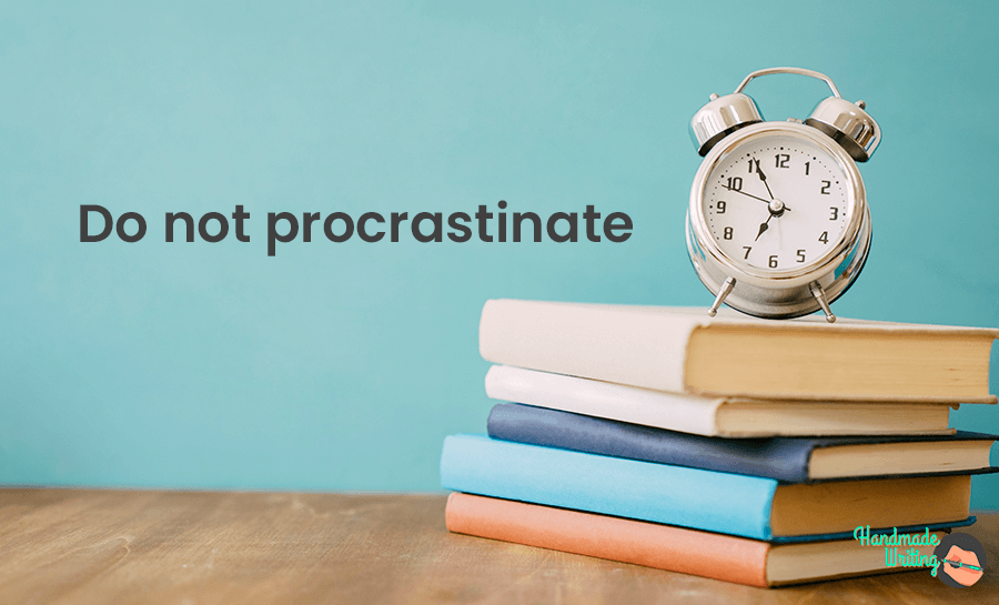 Do not procrastinate